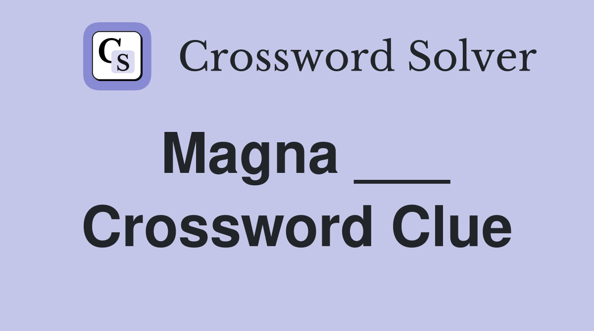 Magna ___ Crossword Clue Answers Crossword Solver